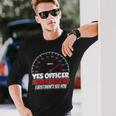 Yes Officer I Saw The Speed Limit Racing Car Sayings Long Sleeve T-Shirt Gifts for Him