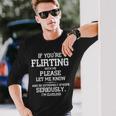 If You're Flirting With Me Please Let Know And Be Extremely Long Sleeve T-Shirt Gifts for Him