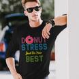 Yummy Donut Stress Just Do Your Best Long Sleeve T-Shirt Gifts for Him