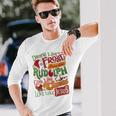 Dance Like Frosty Shine Rudolph Give Santa Love Like Jesus Long Sleeve T-Shirt Gifts for Him