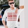 Fuck You Have A Nice Fuckin Day Saying Graphic T-shirt à manches longues Cadeaux pour lui