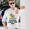 Cruise Ship Humour Whatever Floats Your Boat Cruising Long Sleeve T-Shirt Gifts for Him