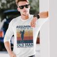 Golf Assuming I'm Just An Old Man Was Your First Mistake Long Sleeve T-Shirt Gifts for Him