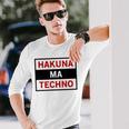 Hakuna Ma Techno Cool Electro Music Lover Quote Long Sleeve T-Shirt Gifts for Him