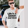 Life Is A Highway I Obviously Took A Dirt Road Quote Long Sleeve T-Shirt Gifts for Him