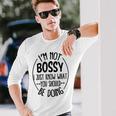 I Am Not Bossy I Just Know What You Should Be Doing Office Long Sleeve T-Shirt Gifts for Him
