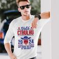 Vote 2024 Cthulhu President Choose The Lesser Of Two Evils Long Sleeve T-Shirt Gifts for Him