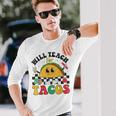 Will Teach For Tacos Lover Cute Cinco De Mayo Teacher Long Sleeve T-Shirt Gifts for Him