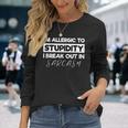 Allergic To Stupid I'm Allergic To Stupidity Sarcasm Long Sleeve T-Shirt Gifts for Her
