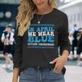 In April We Wear Blue Autism Awareness Month Autism Support Long Sleeve T-Shirt Gifts for Her
