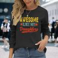 Awesome Like My Daughters For Fathers Day Birthday Christmas Long Sleeve T-Shirt Gifts for Her