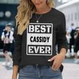 Best Cassidy Ever Custom Family Name Long Sleeve T-Shirt Gifts for Her
