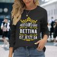 Bettina Alles Wird Gut Bettina Ist Jetzt Da First Name Bettina Langarmshirts Geschenke für Sie