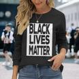 Black Lives Matter Blm Equality Protest Anti Racism Long Sleeve T-Shirt Gifts for Her