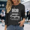 Bob Knows Everything Name Personalized Jokes Long Sleeve T-Shirt Gifts for Her