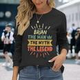 Brian The Man The Myth The Legend Custom Name Long Sleeve T-Shirt Gifts for Her