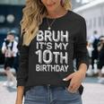 Bruh It's My 10Th Birthday Boy 10 Year Old Bday Long Sleeve T-Shirt Gifts for Her