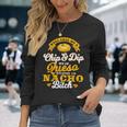 Call Me Chip And Dip Me In Queso Because I'm Nacho Bitch Pun Long Sleeve T-Shirt Gifts for Her