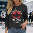 Canada Everyone Relax The Canadian Is Here Canadian Long Sleeve T-Shirt Gifts for Her
