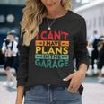 I Cant I Have Plans In The Garage Vintage Long Sleeve T-Shirt Gifts for Her