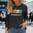Chemistry Sarcasm May Occur Periodically Periodic Table Long Sleeve T-Shirt Gifts for Her