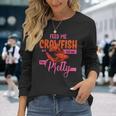 Crawfish Lover Feed Me Crawfish And Tell Me Im Pretty Long Sleeve T-Shirt Gifts for Her