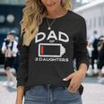 Dad 3 Daughters Low Battery Fathers Day Daddy Papa Men Long Sleeve T-Shirt Gifts for Her