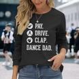 Dance Dad Pay Drive Clap Father Of Dancer Long Sleeve T-Shirt Gifts for Her