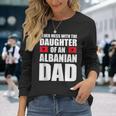 Daughter Of Albanian Dad Albania Flag Long Sleeve T-Shirt Gifts for Her