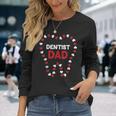 Dentist Dad Fathers Day Dental Assistant Hygienist Papa Men Long Sleeve T-Shirt Gifts for Her