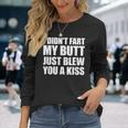 I Didn't Fart My Butt Blew You A Kiss Long Sleeve T-Shirt Gifts for Her