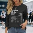 Dinner Rolls Nutrition Facts Thanksgiving Turkey Day Long Sleeve T-Shirt Gifts for Her
