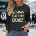 Drums Are The Bacon Of Music Drummer Drums Long Sleeve T-Shirt Gifts for Her