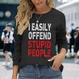 I Easily Offended Stupid People Long Sleeve T-Shirt Gifts for Her