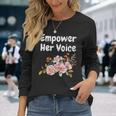 Empower Her Voice Gender Equality Empowerment Long Sleeve T-Shirt Gifts for Her