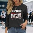 Erick Is Awesome Family Friend Name Long Sleeve T-Shirt Gifts for Her