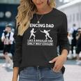 Fencing Dad Like A Dad Only Way Cooler Fencing Dad Dad Long Sleeve T-Shirt Gifts for Her