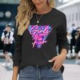 80'S Girls Just Wanna Have Fun 1980S Style Long Sleeve T-Shirt Gifts for Her