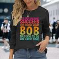 Bob Father's Day Bob Name Best Friend Dad Long Sleeve T-Shirt Gifts for Her