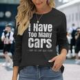 Car Guy I Have Too Many Cars Vintage Long Sleeve T-Shirt Gifts for Her