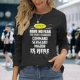 Command Sergeant Major Have No Fear I'm Here Long Sleeve T-Shirt Gifts for Her