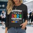 Retirement Class Of 2024 Countdown In Progress Teacher Long Sleeve T-Shirt Gifts for Her