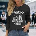 A Good Day Starts With Golf Carts And Beer Golfing Long Sleeve T-Shirt Gifts for Her