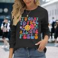 Groovy It's Ok To Feel All The Feels Emotions Mental Health Long Sleeve T-Shirt Gifts for Her