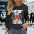 Hatchet Man Champion Axe Throwing Lumberjack Long Sleeve T-Shirt Gifts for Her