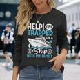 Help I'm Trapped On A Ship With My Family Family Cruise Long Sleeve T-Shirt Gifts for Her