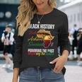 Honoring Past Inspiring Future Black History Pride Melanin Long Sleeve T-Shirt Gifts for Her