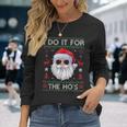 I Do It For The Hos Santa Claus Ugly Christmas Sweater Long Sleeve T-Shirt Gifts for Her
