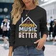 House Music Lover Quote For Edm Raver Dj Long Sleeve T-Shirt Gifts for Her