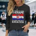 Ich Brauche Keine Therapie Ich Muss Nur Nach Kroatien Langarmshirts Geschenke für Sie